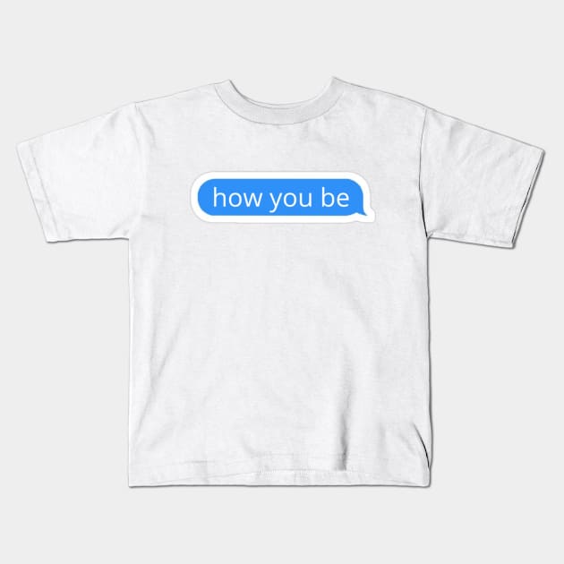 How you be blue text bubble Kids T-Shirt by radiogalaxy